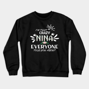 I'm that crazy nina everyone told you about funny Crewneck Sweatshirt